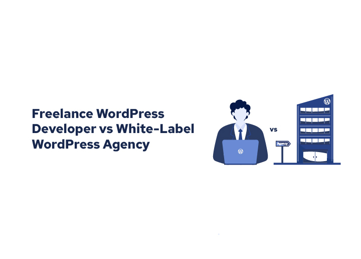 Home 9 Freelance WordPress Developer vs White-Label WordPress Agency